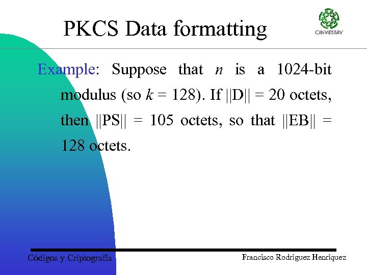PKCS Data formatting Example: Suppose that n is a 1024 -bit modulus (so k
