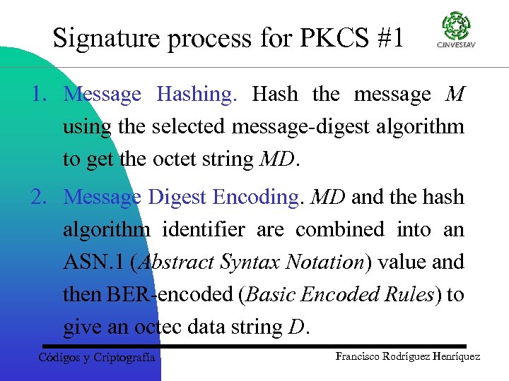Signature process for PKCS #1 1. Message Hashing. Hash the message M using the