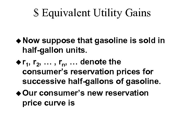 $ Equivalent Utility Gains u Now suppose that gasoline is sold in half-gallon units.