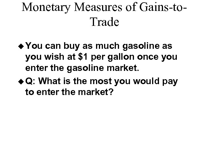 Monetary Measures of Gains-to. Trade u You can buy as much gasoline as you