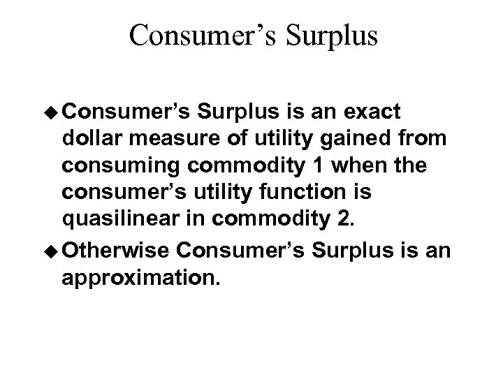 Consumer’s Surplus u Consumer’s Surplus is an exact dollar measure of utility gained from