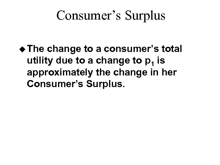 Consumer’s Surplus u The change to a consumer’s total utility due to a change