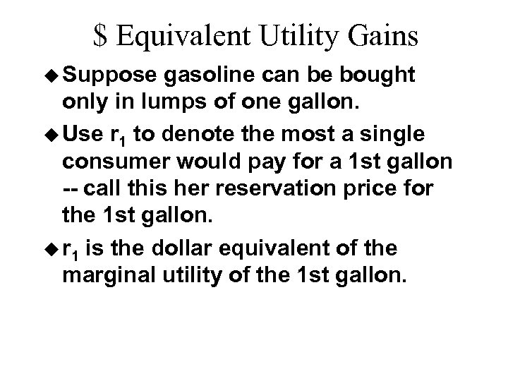 $ Equivalent Utility Gains u Suppose gasoline can be bought only in lumps of