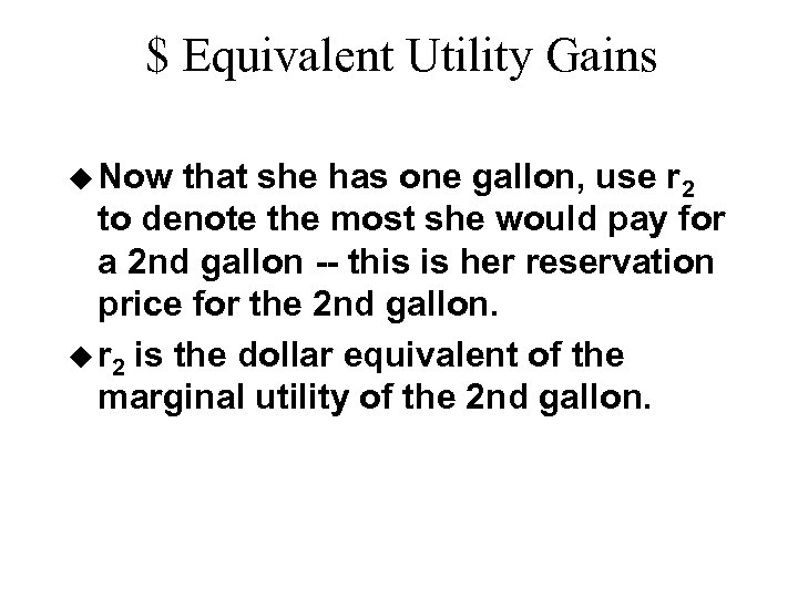 $ Equivalent Utility Gains u Now that she has one gallon, use r 2