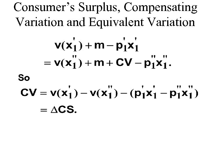 Consumer’s Surplus, Compensating Variation and Equivalent Variation So 