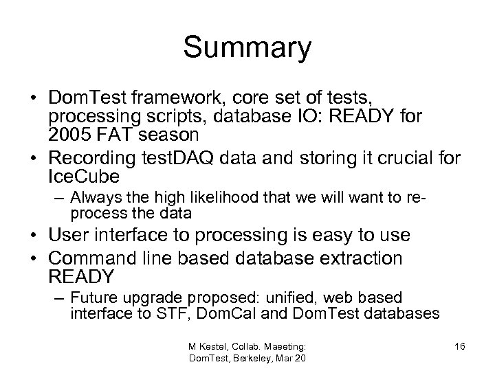 Summary • Dom. Test framework, core set of tests, processing scripts, database IO: READY