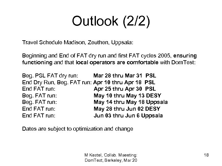 Outlook (2/2) Travel Schedule Madison, Zeuthen, Uppsala: Beginning and End of FAT dry run