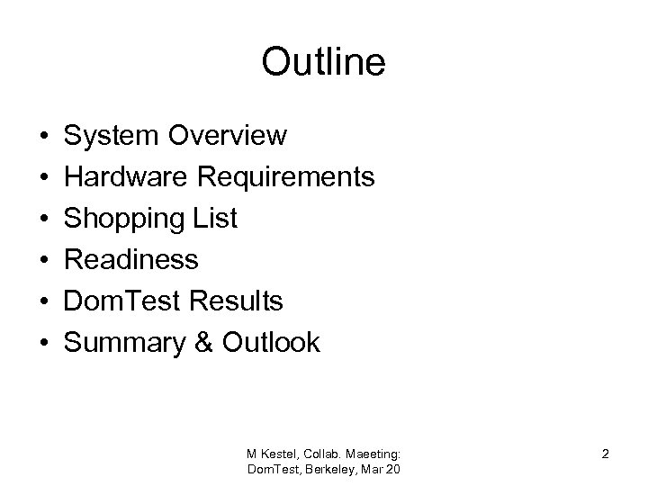 Outline • • • System Overview Hardware Requirements Shopping List Readiness Dom. Test Results