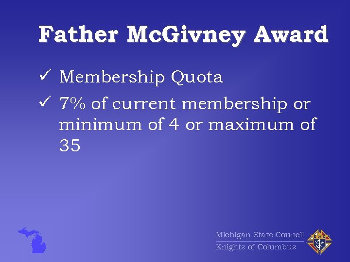 Father Mc. Givney Award ü Membership Quota ü 7% of current membership or minimum