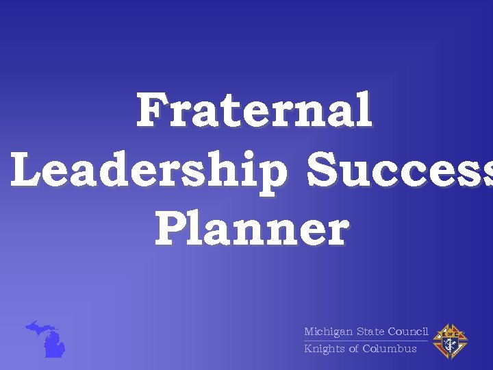 Fraternal Leadership Success Planner Michigan State Council Knights of Columbus 