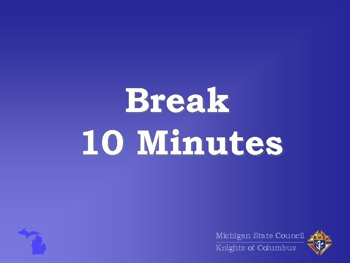 Break 10 Minutes Michigan State Council Knights of Columbus 