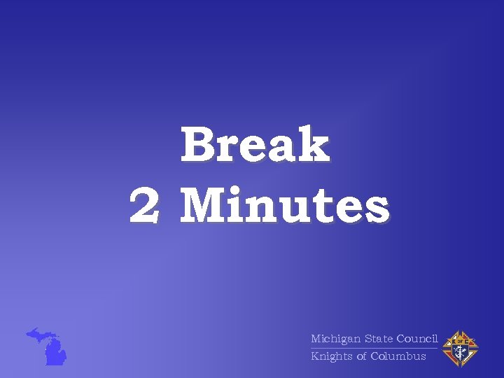Break 2 Minutes Michigan State Council Knights of Columbus 