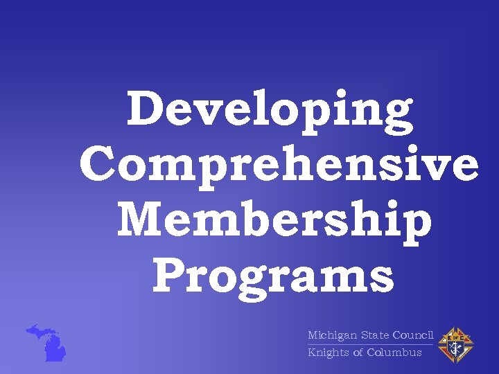 Developing Comprehensive Membership Programs Michigan State Council Knights of Columbus 