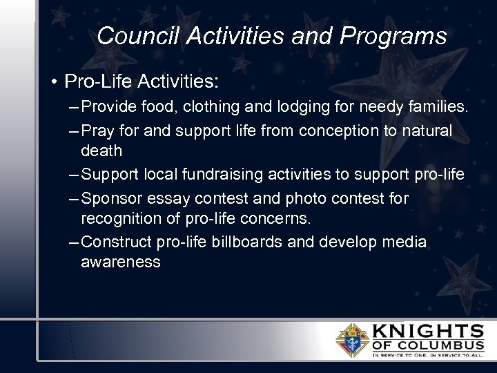 Council Activities and Programs • Pro-Life Activities: – Provide food, clothing and lodging for