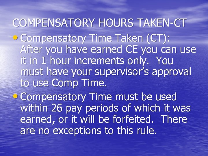 COMPENSATORY HOURS TAKEN-CT • Compensatory Time Taken (CT): After you have earned CE you