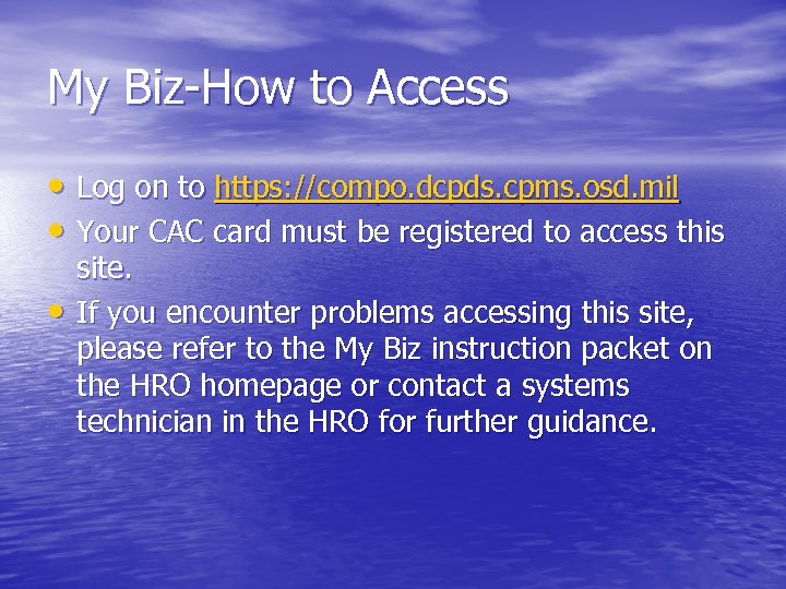 My Biz-How to Access • Log on to https: //compo. dcpds. cpms. osd. mil