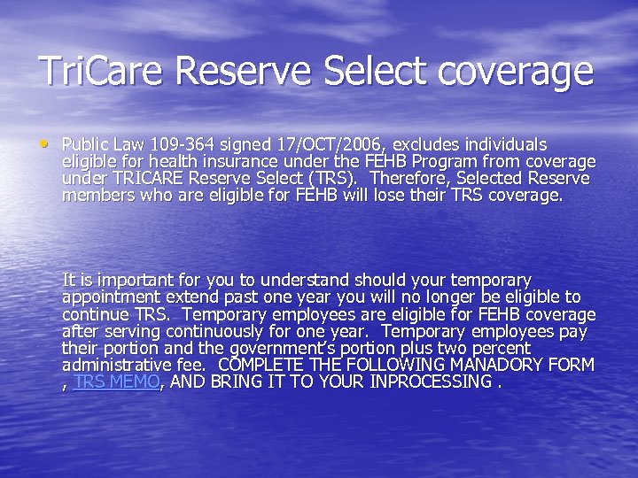 Tri. Care Reserve Select coverage • Public Law 109 -364 signed 17/OCT/2006, excludes individuals