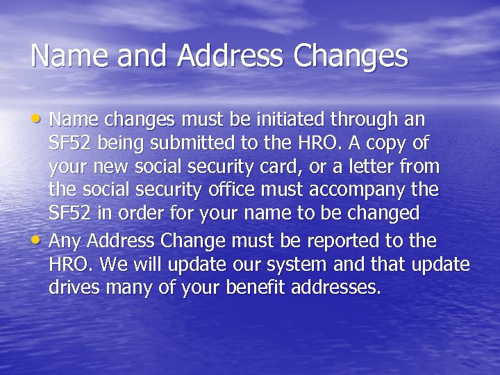 Name and Address Changes • Name changes must be initiated through an • SF