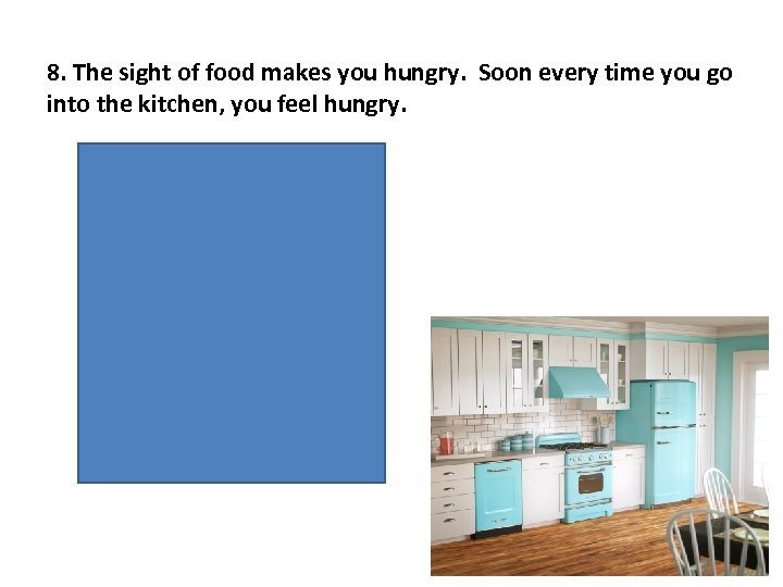 8. The sight of food makes you hungry. Soon every time you go into