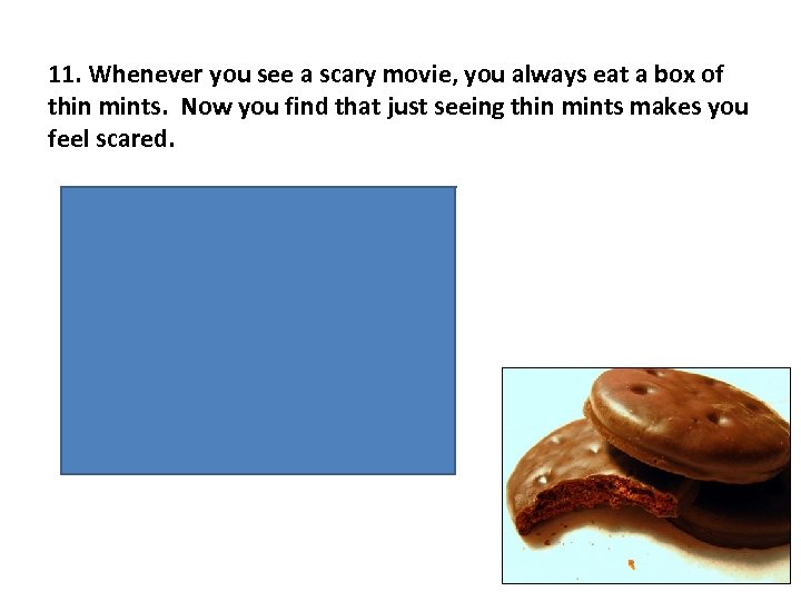 11. Whenever you see a scary movie, you always eat a box of thin
