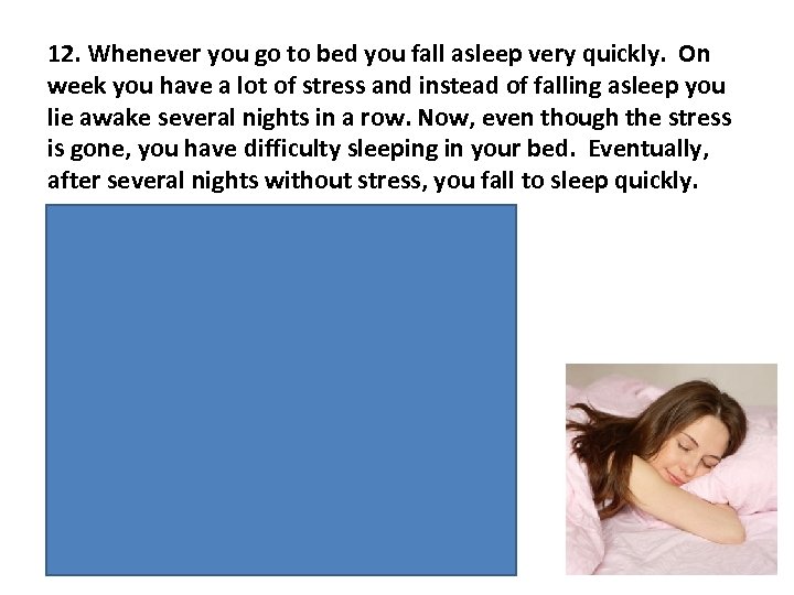 12. Whenever you go to bed you fall asleep very quickly. On week you