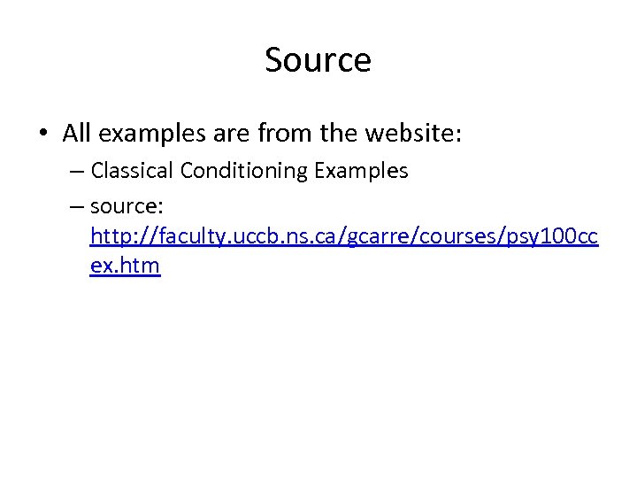 Source • All examples are from the website: – Classical Conditioning Examples – source: