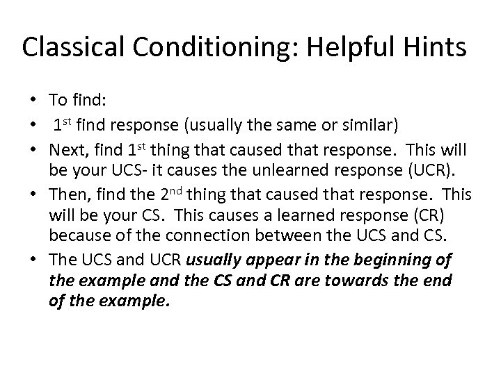 Classical Conditioning: Helpful Hints • To find: • 1 st find response (usually the