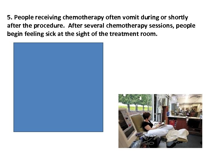 5. People receiving chemotherapy often vomit during or shortly after the procedure. After several