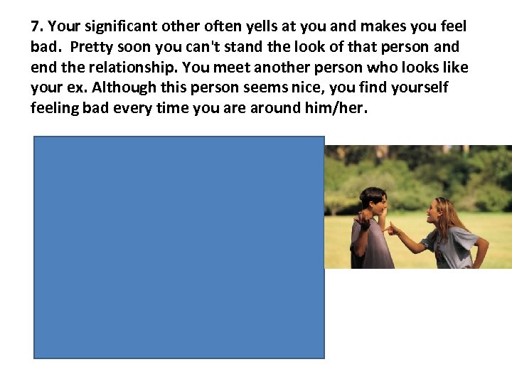 7. Your significant other often yells at you and makes you feel bad. Pretty