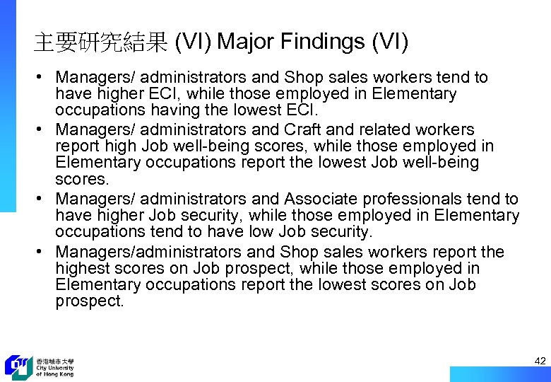 主要研究結果 (VI) Major Findings (VI) • Managers/ administrators and Shop sales workers tend to