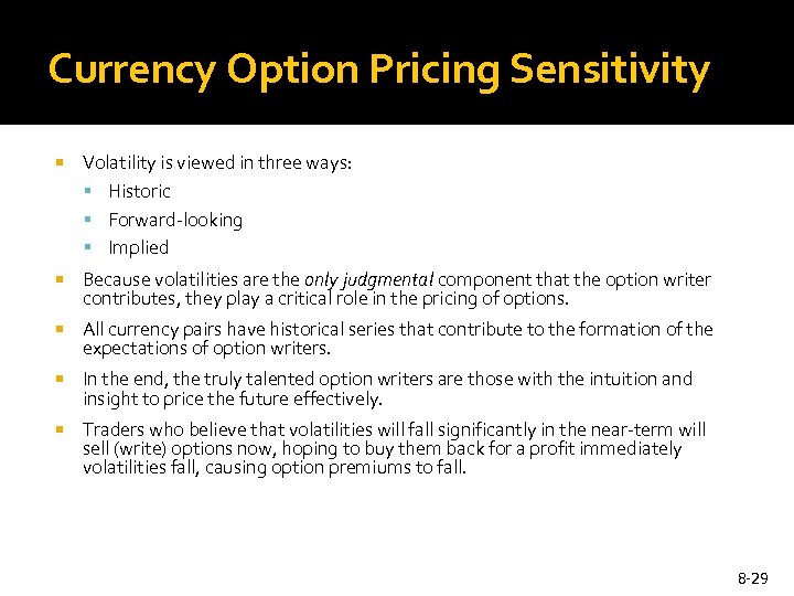 Currency Option Pricing Sensitivity Volatility is viewed in three ways: Historic Forward-looking Implied Because