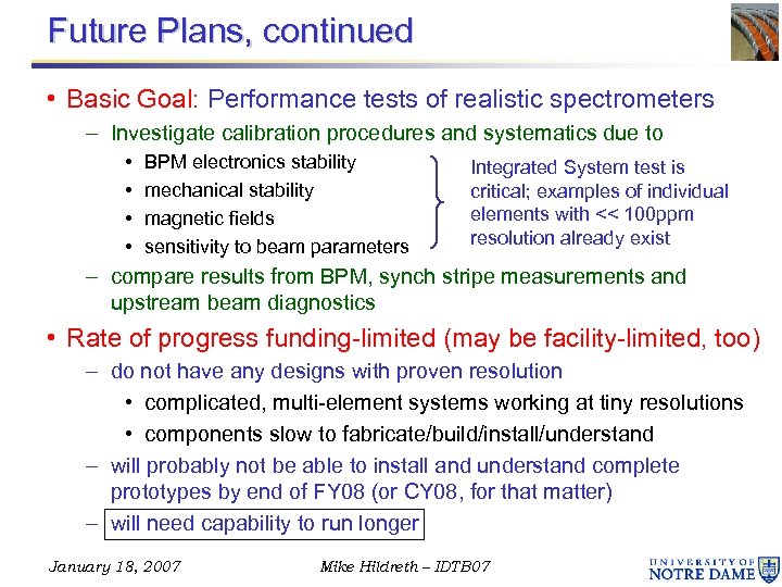 Future Plans, continued • Basic Goal: Performance tests of realistic spectrometers – Investigate calibration