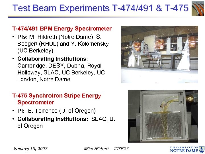 Test Beam Experiments T-474/491 & T-475 T-474/491 BPM Energy Spectrometer • PIs: M. Hildreth
