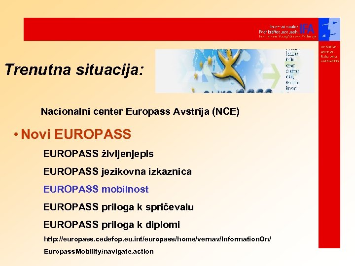 Trenutna situacija: Nacionalni center Europass Avstrija (NCE) • Novi EUROPASS življenjepis EUROPASS jezikovna izkaznica