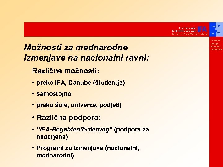 Možnosti za mednarodne izmenjave na nacionalni ravni: Različne možnosti: • preko IFA, Danube (študentje)