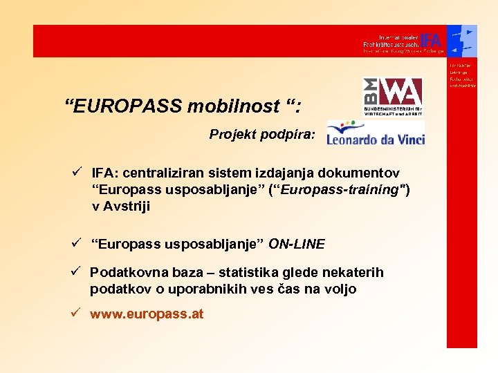 “EUROPASS mobilnost “: Projekt podpira: ü IFA: centraliziran sistem izdajanja dokumentov “Europass usposabljanje” (“Europass-training