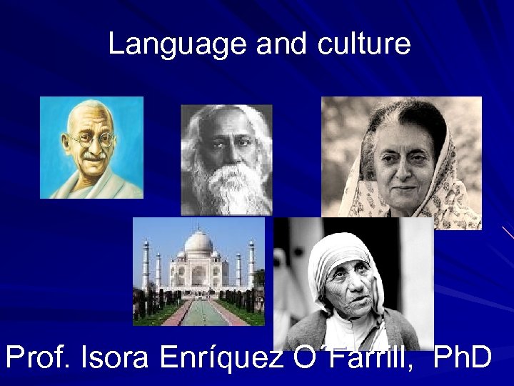 Language and culture Prof. Isora Enríquez O´Farrill, Ph. D 