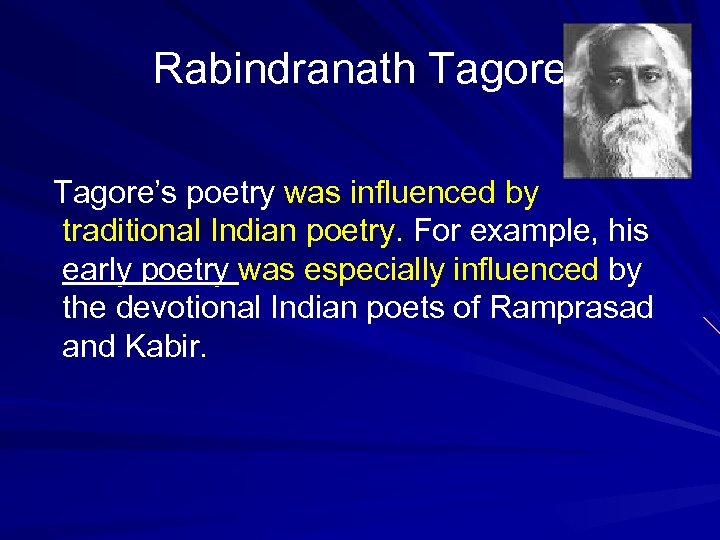 Rabindranath Tagore’s poetry was influenced by traditional Indian poetry. For example, his early poetry