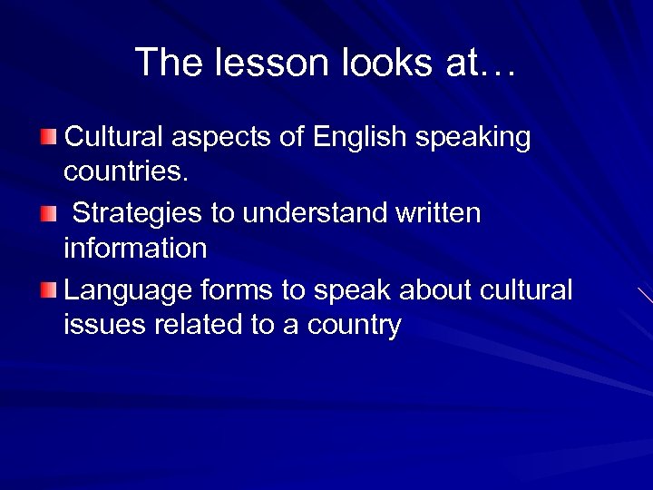 The lesson looks at… Cultural aspects of English speaking countries. Strategies to understand written