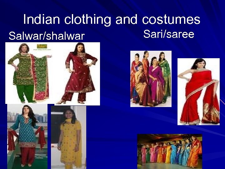 Indian clothing and costumes Salwar/shalwar Sari/saree 