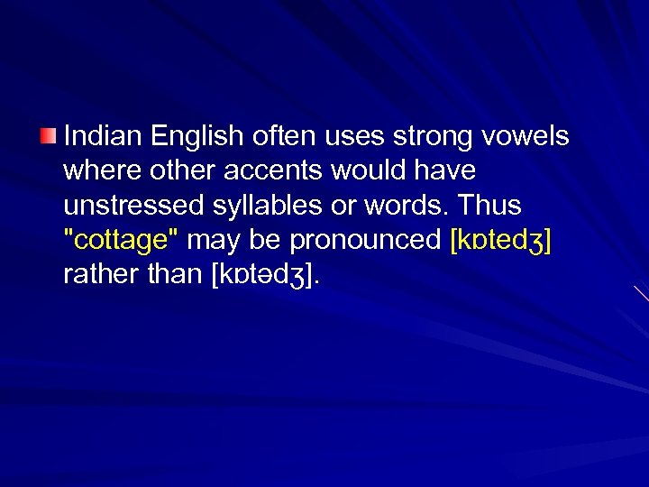 Indian English often uses strong vowels where other accents would have unstressed syllables or