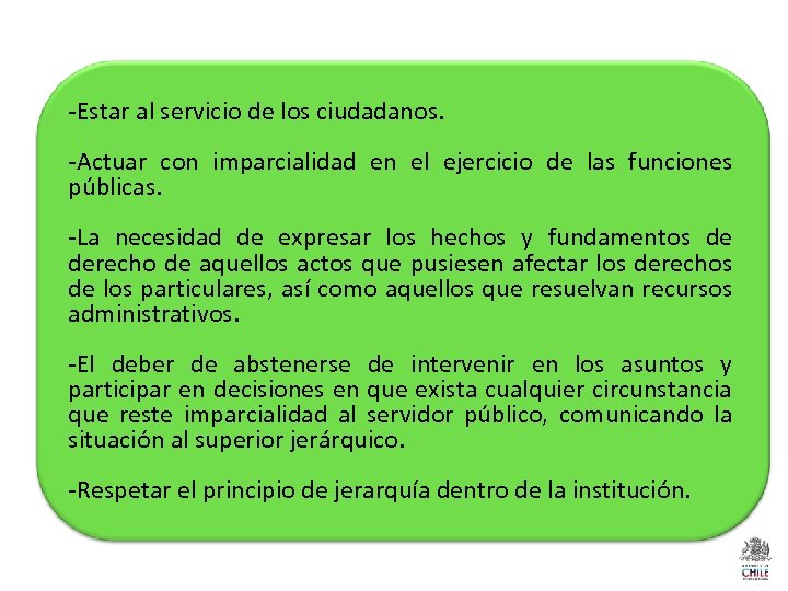 -Estar al servicio de los ciudadanos. -Actuar con imparcialidad en el ejercicio de las