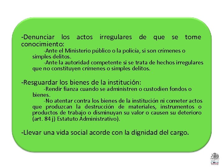 -Denunciar los actos irregulares de que se tome conocimiento: -Ante el Ministerio público o
