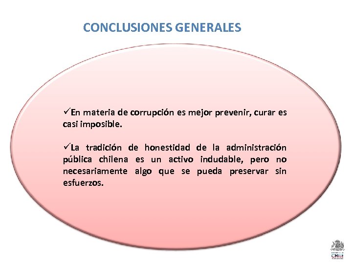 CONCLUSIONES GENERALES üEn materia de corrupción es mejor prevenir, curar es casi imposible. üLa