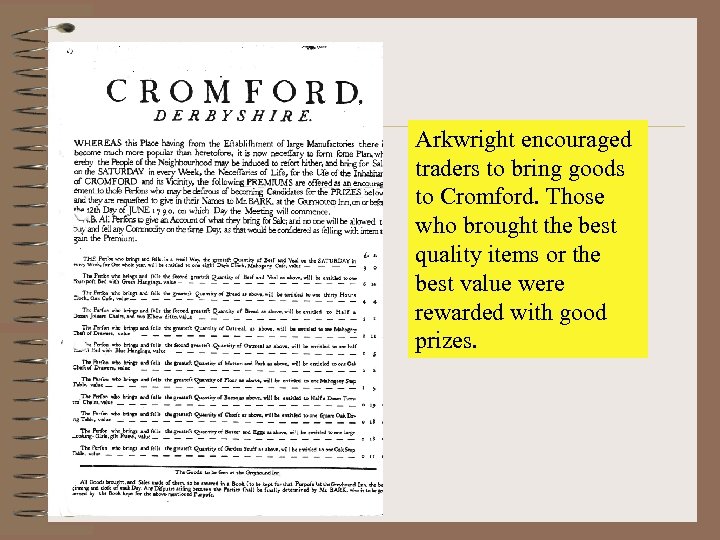 Arkwright encouraged traders to bring goods to Cromford. Those who brought the best quality