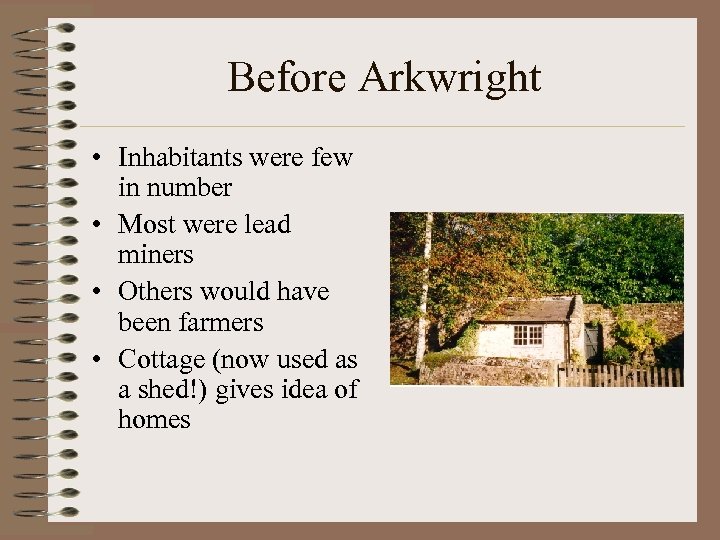 Before Arkwright • Inhabitants were few in number • Most were lead miners •
