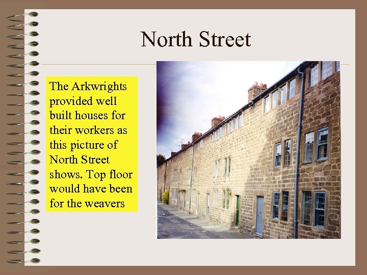 North Street The Arkwrights provided well built houses for their workers as this picture