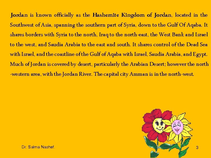 Jordan is known officially as the Hashemite Kingdom of Jordan, located in the Southwest