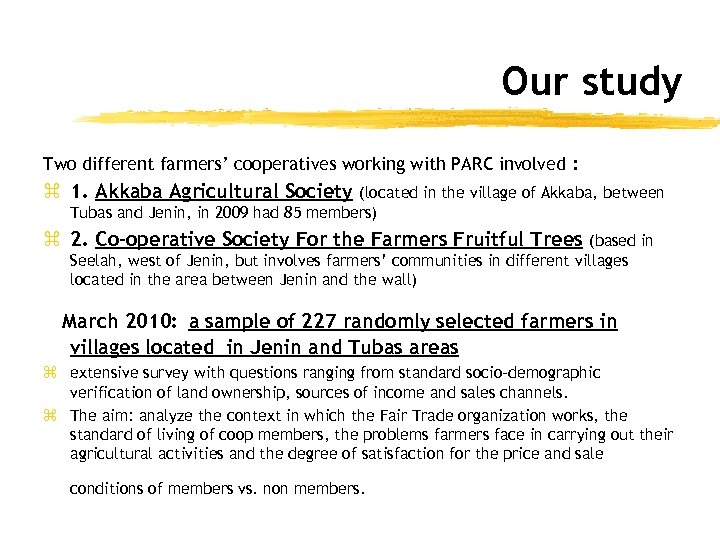 Our study Two different farmers’ cooperatives working with PARC involved : z 1. Akkaba