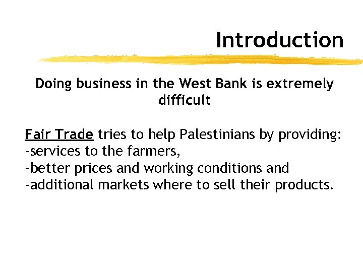 Introduction Doing business in the West Bank is extremely difficult Fair Trade tries to